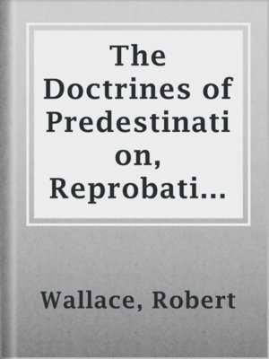 cover image of The Doctrines of Predestination, Reprobation, and Election